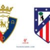 Prediksi Skor Seru: Osasuna Kontra Atletico di Stadion El Sadar, 15 Mei 2025 pukul 00.00 WIB